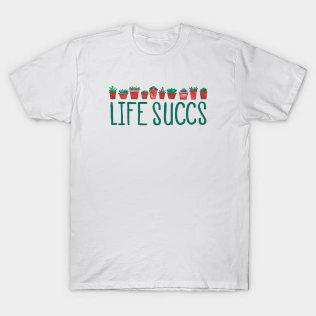 Life Sucks T-Shirt by Elena_ONeill